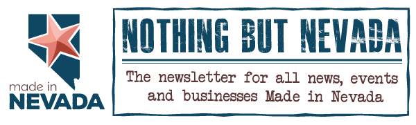 Made in Nevada - Nothing But Nevada Newsletter